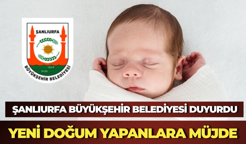 Şanlıurfa Büyükşehir Belediyesi'nden İhtiyaç Sahibi Ailelere "Hoş Geldin Bebek" Desteği