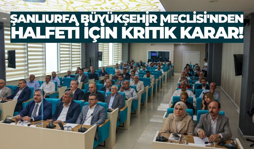 Şanlıurfa Büyükşehir Meclisi'nden Halfeti İçin Kritik Karar!