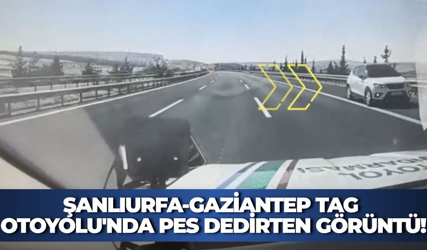 Şanlıurfa-Gaziantep TAG Otoyolu'nda Pes Dedirten Görüntü!