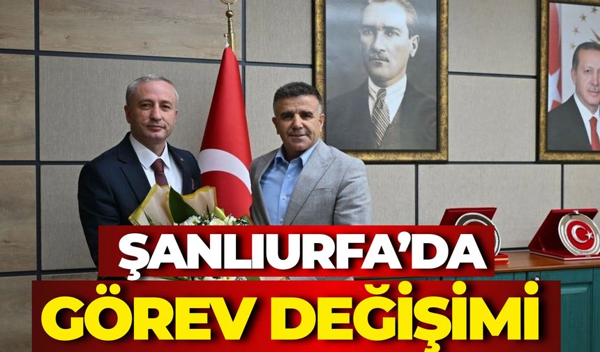 Şanlıurfa İl Milli Eğitim Müdürlüğünde Görev Değişimi