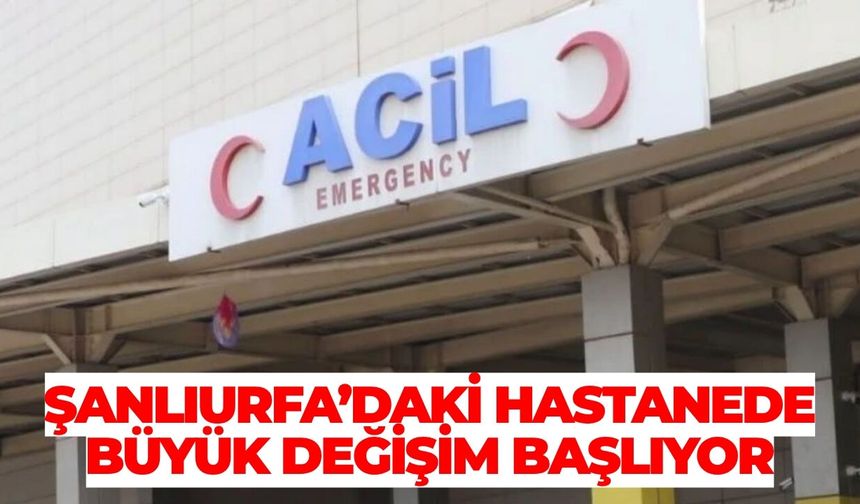 Şanlıurfa Mehmet Akif İnan Hastanesi'nde Büyük Bakım Başlıyor!
