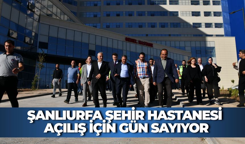 Şanlıurfa Şehir Hastanesi Açılış İçin Gün Sayıyor: Vali Şıldak İncelemelerde Bulundu