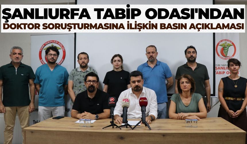 Şanlıurfa Tabip Odası'ndan Doktor Soruşturmasına İlişkin Basın Açıklaması