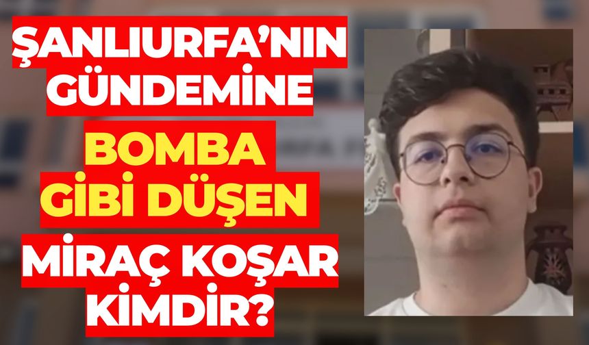 Miraç Koşar Kimdir? Şanlıurfa YKS Birincisi Hangi Okulda Okuyor?