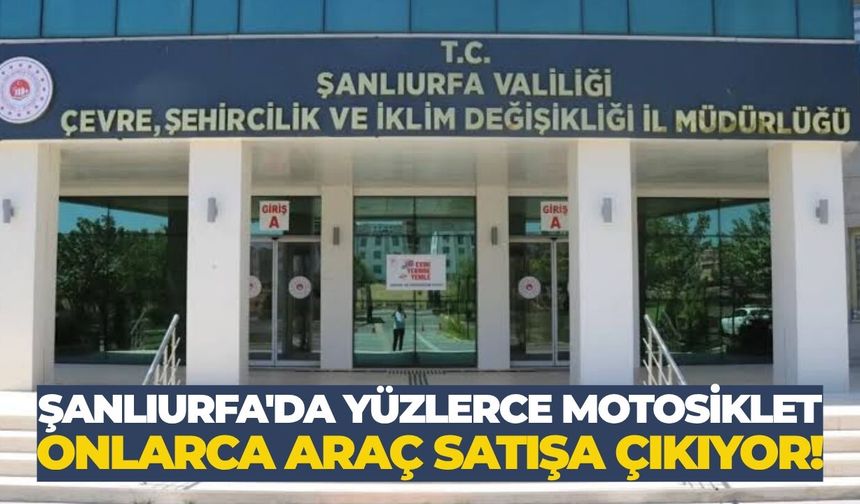 Şanlıurfa'da 481 Araç ve Motosiklet Satışa Çıktı!