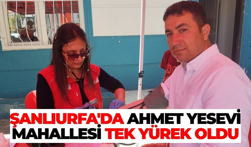 Şanlıurfa'da Ahmet Yesevi Mahallesi Tek Yürek Oldu