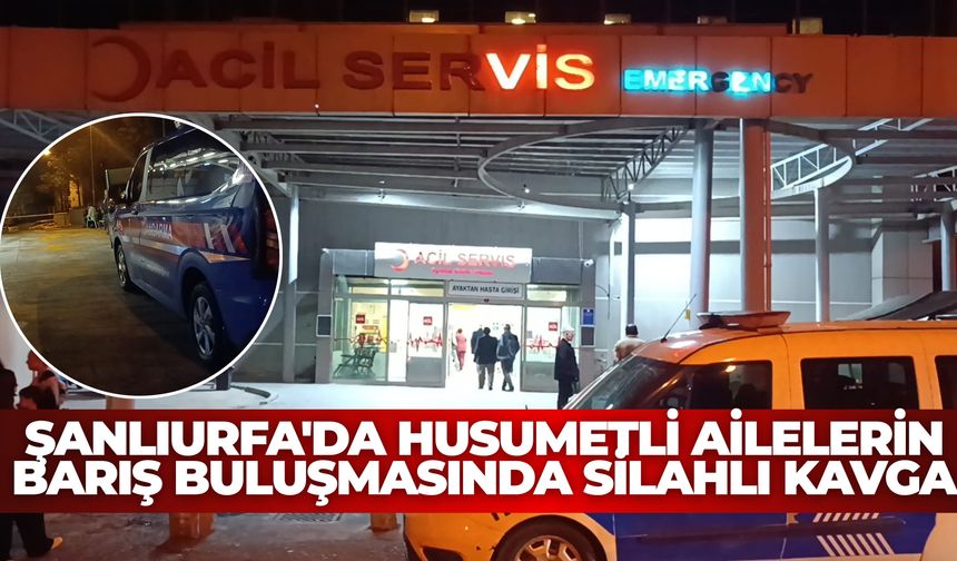 Şanlıurfa'da Husumetli Ailelerin Barış Buluşmasında Silahlı Kavga: Yaralılar Var