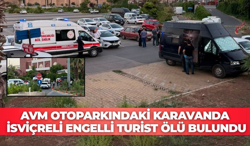 Şanlıurfa’da AVM Otoparkındaki Karavanda Acı Olay: İsviçreli Engelli Turist Ölü Bulundu