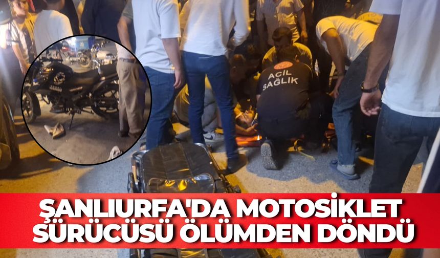 Şanlıurfa'da Korkutan Kaza! Motosiklet Sürücüsü Ölümden Döndü