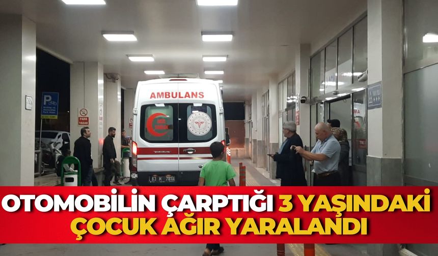 Şanlıurfa'da Otomobilin Çarptığı 3 Yaşındaki Çocuk Ağır Yaralandı