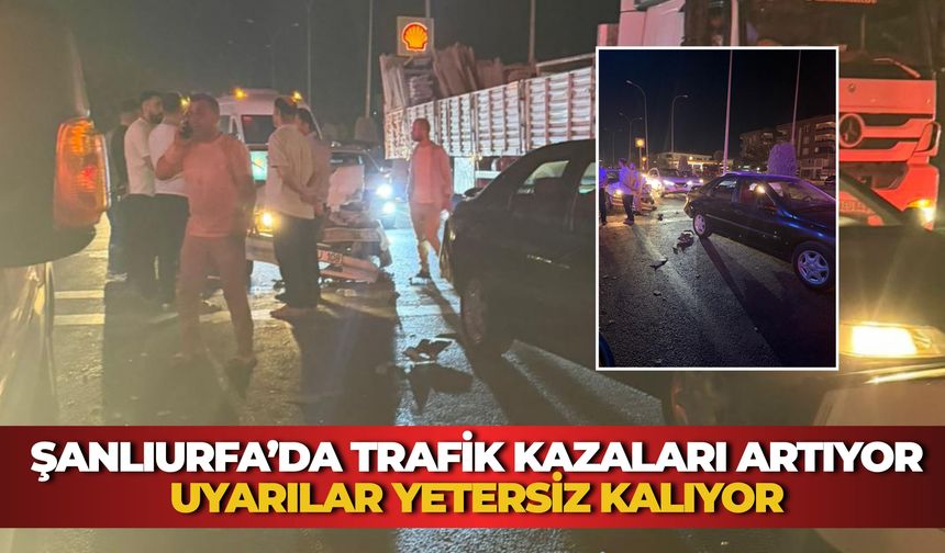 Şanlıurfa’da Trafik Kazaları Artıyor: Uyarılar Yetersiz Kalıyor