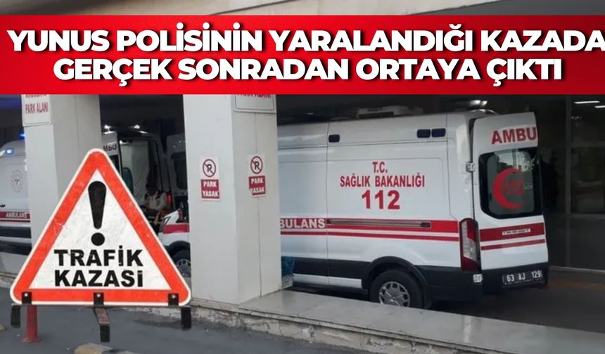 Şanlıurfa’da Yunus Polisinin Yaralandığı Kazada Gerçek Sonradan Ortaya Çıktı