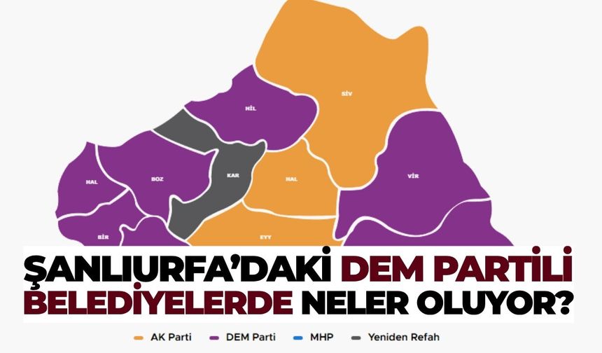 Şanlıurfa’daki DEM Partili Belediyelerde Neler Oluyor?