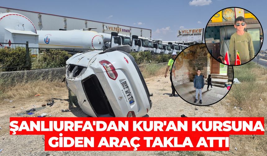 Şanlıurfa'dan Kur'an Kursuna Giden Araç Takla Attı: 2 Kişi Öldü, 7 Kişi Yaralandı