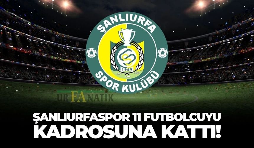 Şanlıurfaspor 11 Futbolcuyu Kadrosuna Kattı!