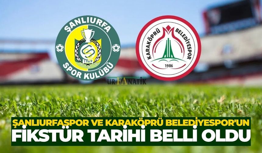 Şanlıurfaspor ve Karaköprü Belediyespor'un Fikstür Tarihi Belli Oldu