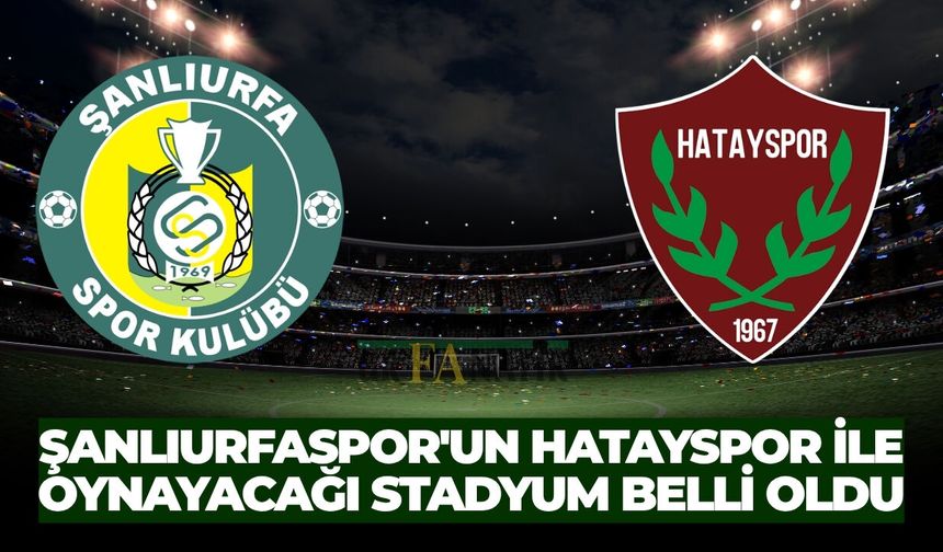 Şanlıurfaspor'un Hatayspor İle Oynayacağı Stadyum Belli Oldu