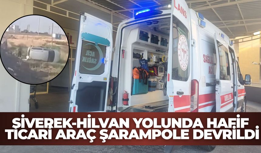 Siverek-Hilvan Yolunda Hafif Ticari Araç Şarampole Devrildi