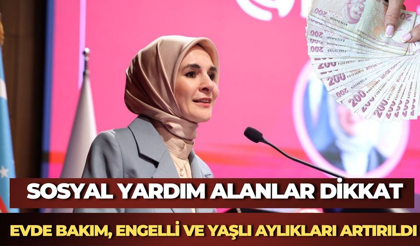 Sosyal Yardım Aylık Ödemeleri Artırıldı
