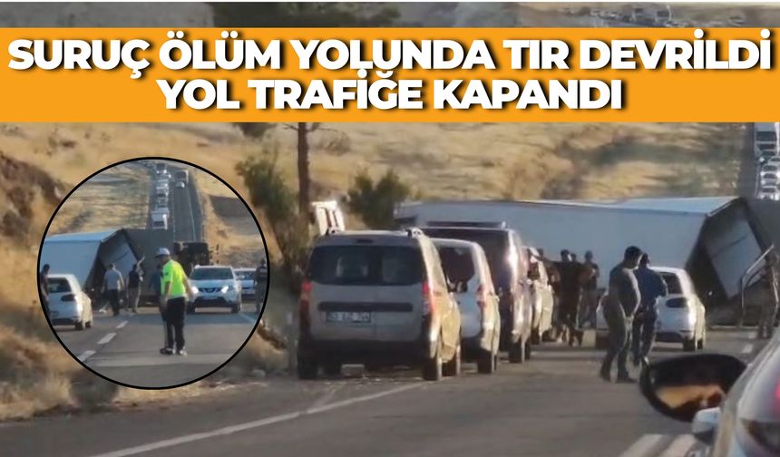 Suruç Ölüm Yolunda Tır Devrildi: Yol Trafiğe Kapandı, Sürücü Yaralandı