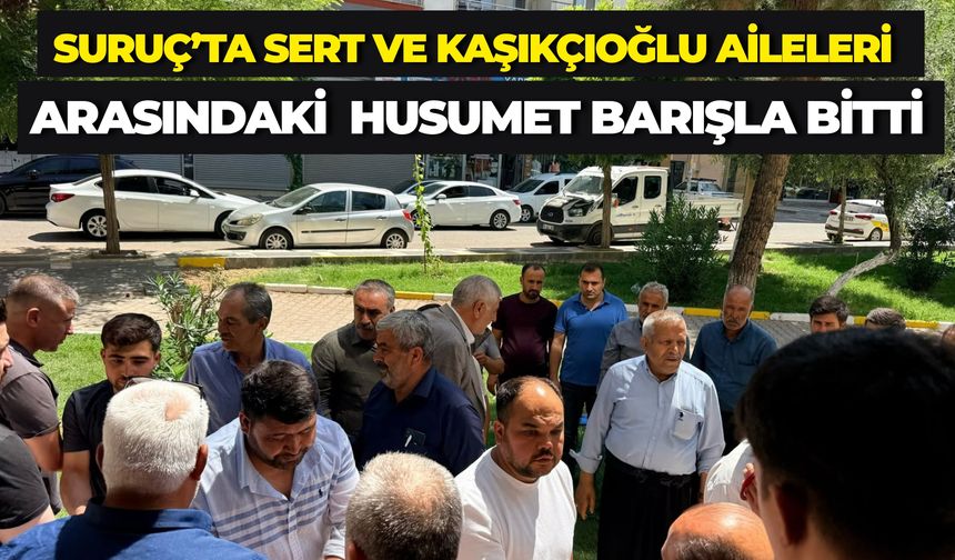 Suruç’ta Sert ve Kaşıkçıoğlu Aileleri Arasındaki Başlayan Husumet Barışla Bitti