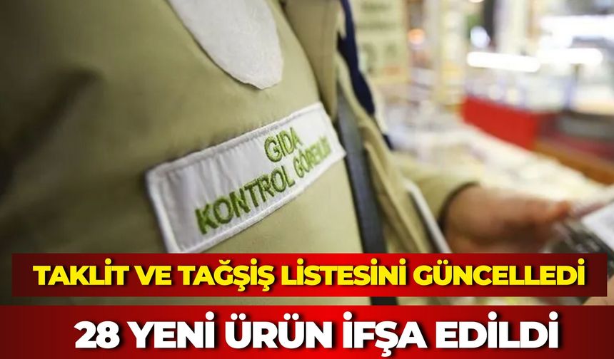 Taklit ve Tağşiş Listesini Güncelledi: 28 Yeni Ürün İfşa Edildi