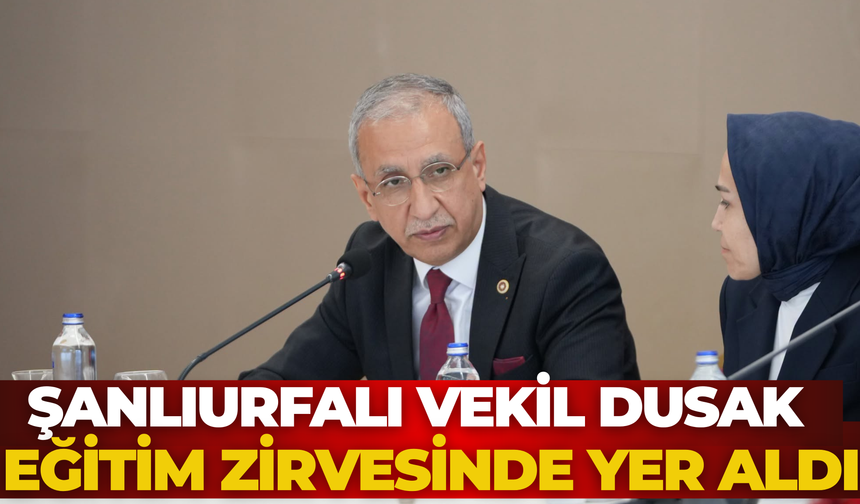 Şanlıurfalı Vekil Dusak, Eğitim Zirvesinde Yer Aldı