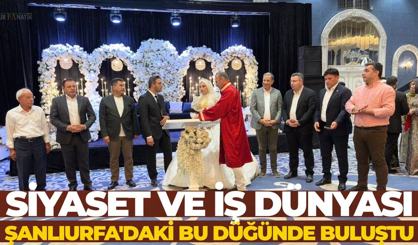 Siyaset ve İş Dünyası Şanlıurfa'daki Bu Düğünde Buluştu