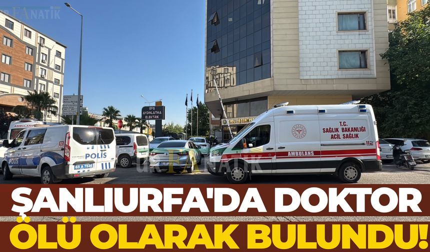 Şanlıurfa'da Doktor Ölü Olarak Bulundu!