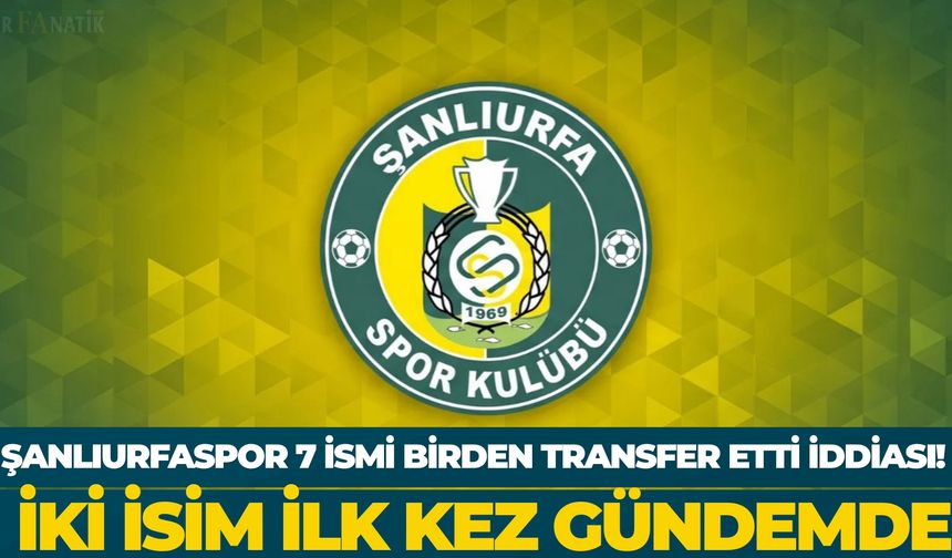 Şanlıurfaspor Transferde 7 İsmi Birden Bitirdi İddiası! İki İsim İlk Kez Gündemde