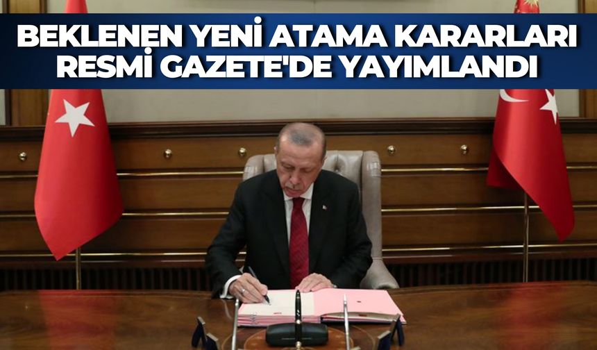 Cumhurbaşkanı Erdoğan İmzasıyla Yeni Atama Kararları Resmi Gazete'de Yayımlandı